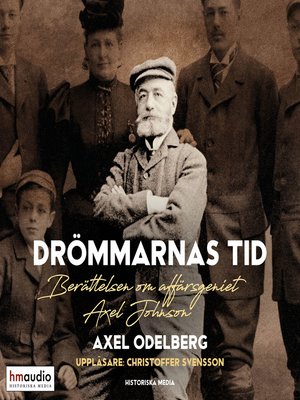 cover image of Drömmarnas tid. Berättelsen om affärsgeniet Axel Johnson